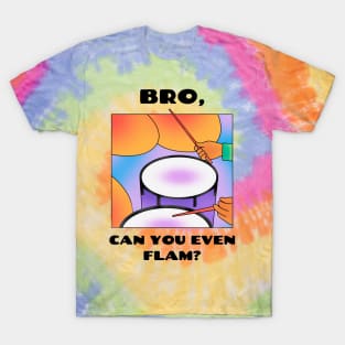 Bro, can you even flam? (version 1) T-Shirt